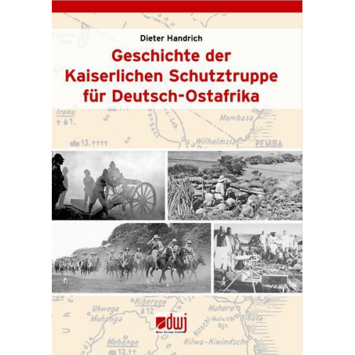 Dieter Handrich - Geschichte der Kaiserlichen Schutztruppe für Deutsch-Ostafrika