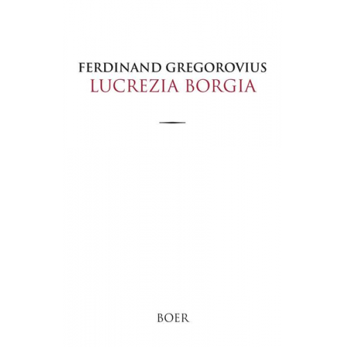 Ferdinand Gregorovius - Lucrezia Borgia