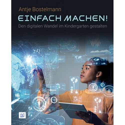 Antje Bostelmann - Einfach machen! Den digitalen Wandel im Kindergarten gestalten