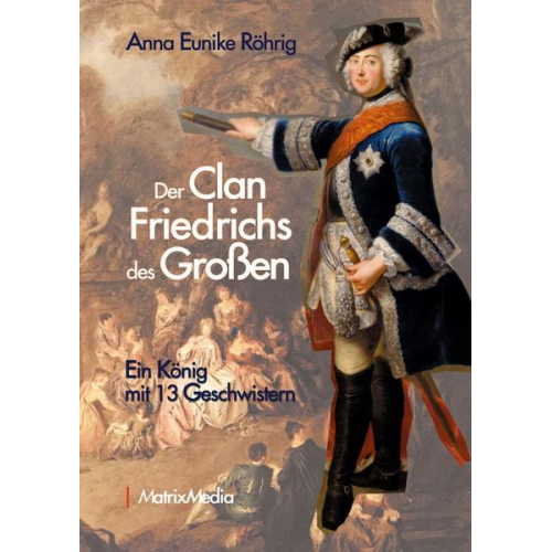 Anna Eunike Röhrig - Der Clan Friedrichs des Großen