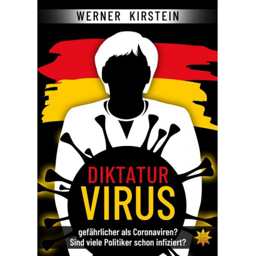 Werner Kirstein - Diktaturvirus - gefährlicher als Coronaviren?