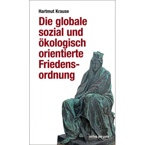 Hartmut Krause - Die globale sozial und ökologisch orientierte Friedensordnung