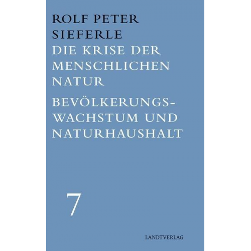 Rolf Peter Sieferle - Die Krise der menschlichen Natur / Bevölkerungswachstum und Naturhaushalt