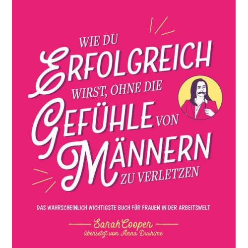 Sarah Cooper - Wie du erfolgreich wirst, ohne die Gefühle von Männern zu verletzen