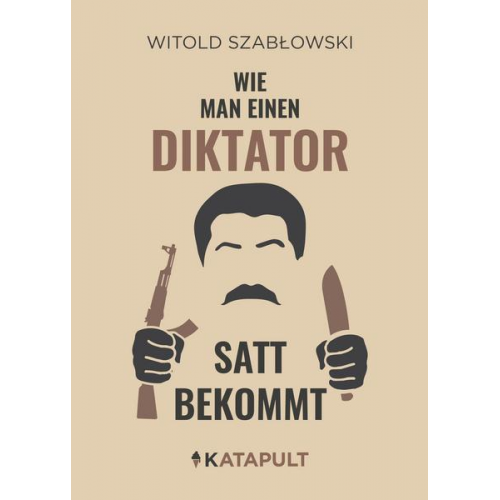 Witold Szabłowski - Wie man einen Diktator satt bekommt