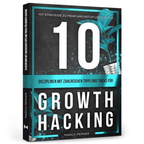 Marco Perner - 10 Disziplinen mit zahlreichen Tipps und Tricks für Growth Hacking