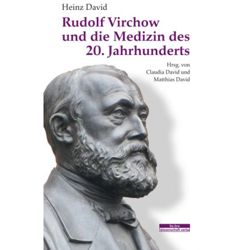 Heinz David - Rudolf Virchow und die Medizin des 20. Jahrhunderts