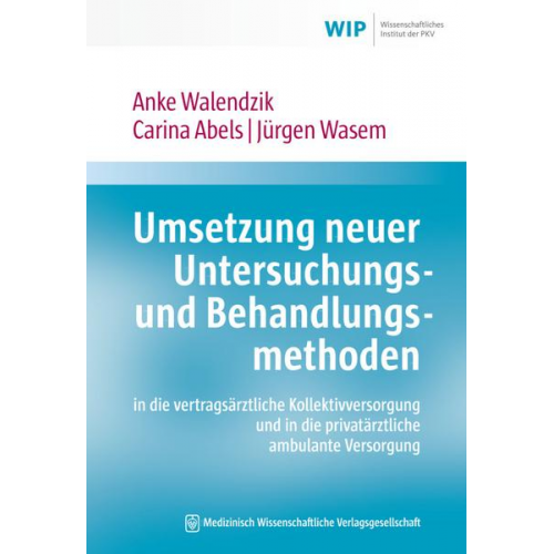 Anke Walendzik & Carina Abels & Jürgen Wasem - Umsetzung neuer Untersuchungs- und Behandlungsmethoden in die vertragsärztliche Kollektivversorgung und in die privatärztliche ambulante Versorgung