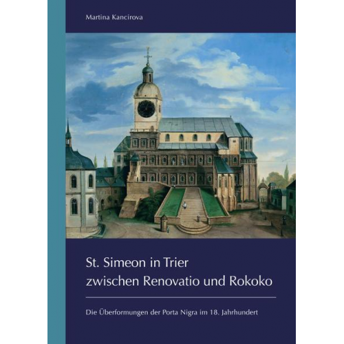 Martina Kancirova - St. Simeon in Trier zwischen Renovatio und Rokoko