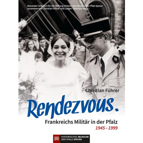 Christian Führer - Rendezvous. Frankreichs Militär in der Pfalz 1945 – 1999