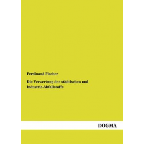 Karin Fischer - Die Verwertung der städtischen und Industrie-Abfallstoffe