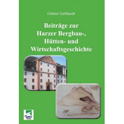 Günter Gebhardt - Beiträge zur Harzer Bergbau-, Hütten- und Wirtschaftsgeschichte