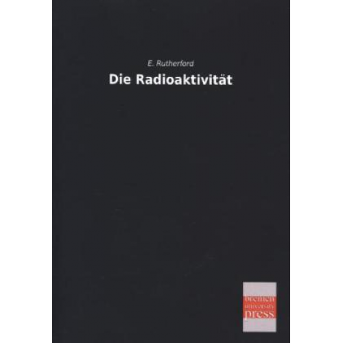 E. Rutherford - Die Radioaktivität