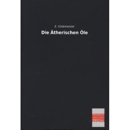 E. Gildemeister - Die Ätherischen Öle