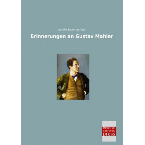 Natalie Bauer-Lechner - Erinnerungen an Gustav Mahler