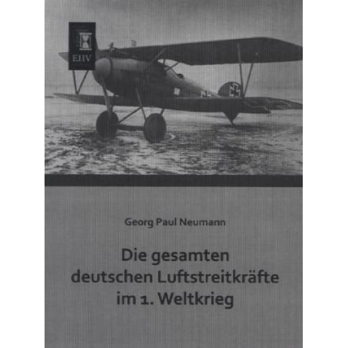 Georg Paul Neumann - Die gesamten deutschen Luftstreitkräfte im 1. Weltkrieg