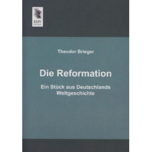 Theodor Brieger - Die Reformation