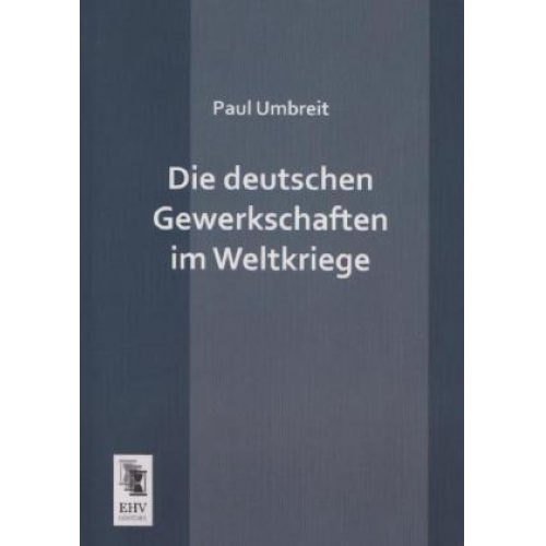 Paul Umbreit - Die deutschen Gewerkschaften im Weltkriege