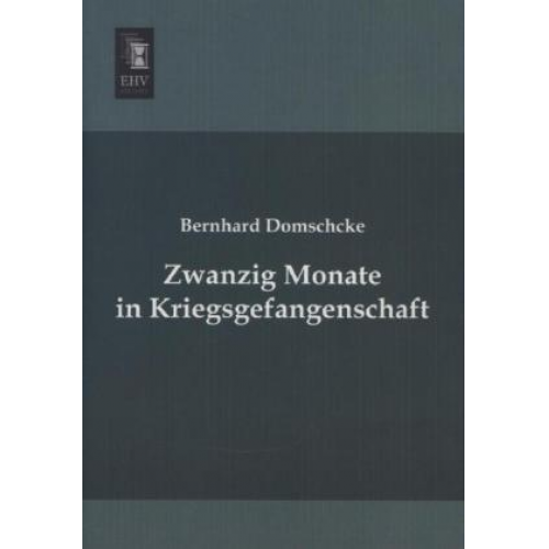 Bernhard Domschcke - Zwanzig Monate in Kriegsgefangenschaft