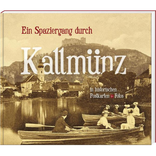 Stephan Stoiber & Georg Vielwerth & Martin Mayer - Ein Spaziergang durch Kallmünz in historischen Postkarten & Fotos