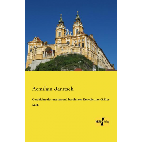 Aemilian Janitsch - Geschichte des uralten und berühmten Benedictiner-Stiftes Melk