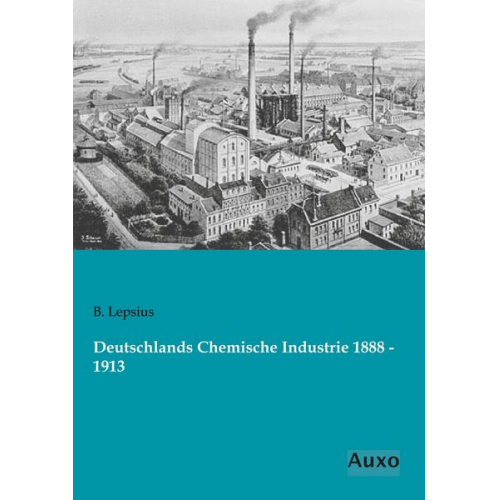 B. Lepsius - Deutschlands Chemische Industrie 1888 - 1913