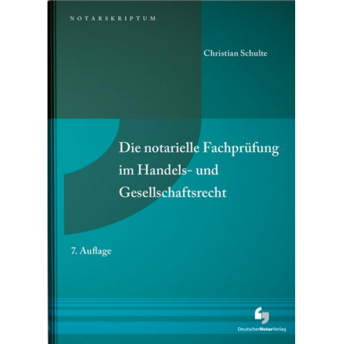 Christian Schulte - Die notarielle Fachprüfung im Handels- und Gesellschaftsrecht