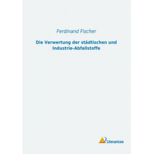 Karin Fischer - Die Verwertung der städtischen und Industrie-Abfallstoffe