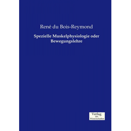 RenÃ© du Bois-Reymond - Spezielle Muskelphysiologie oder Bewegungslehre