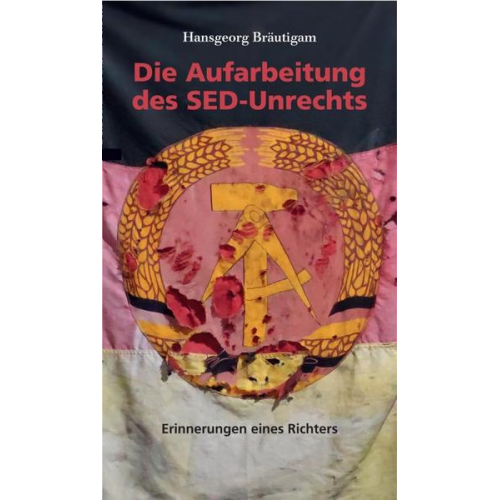 Hansgeorg Bräutigam - Die Aufarbeitung des SED-Unrechts