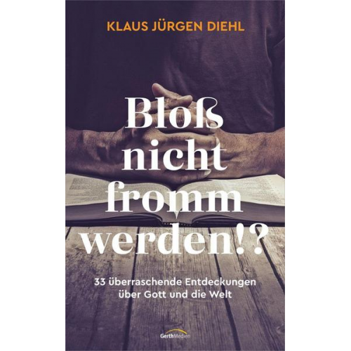 Klaus Jürgen Diehl - Bloß nicht fromm werden!?