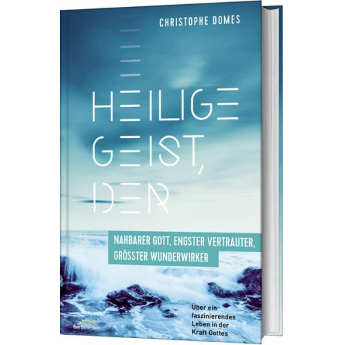 Christophe Domes - Heilige Geist, der: nahbarer Gott, engster Vertrauter und größter Wunderwirker