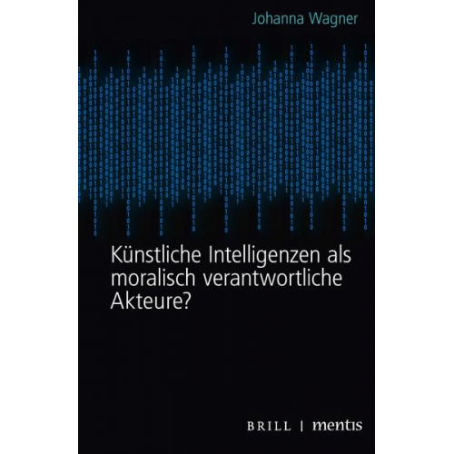 Johanna Wagner - Künstliche Intelligenzen als moralisch verantwortliche Akteure?