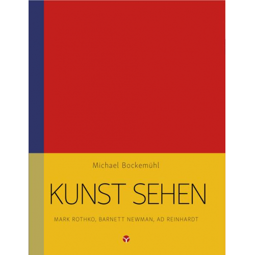 Michael Bockemühl - Kunst sehen - Mark Rothko, Barnett Newman, Ad Reinhardt