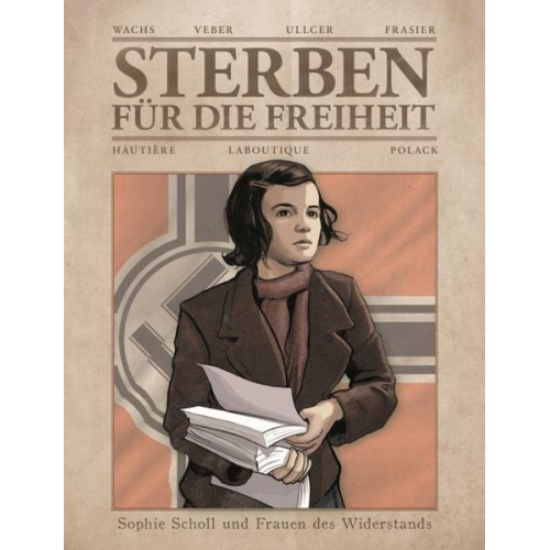 Marc Veber & Regis Hautiere & Ullcer & Olivier Frasier & Francis Laboutique - Sterben für die Freiheit - Sophie Scholl und Frauen des Widerstands