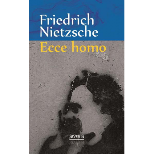 Friedrich Nietzsche - Ecce Homo