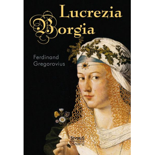 Ferdinand Gregorovius - Lucrezia Borgia