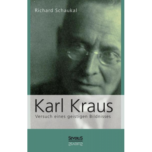 Richard Schaukal - Karl Kraus. Versuch eines geistigen Bildnisses