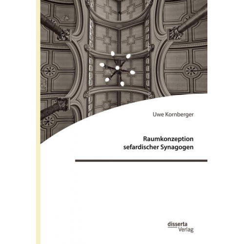 Uwe Kornberger - Raumkonzeption sefardischer Synagogen