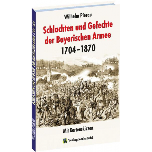 Wilhelm Pierau - Schlachten und Gefechte Bayerischen Armee 1704-1870