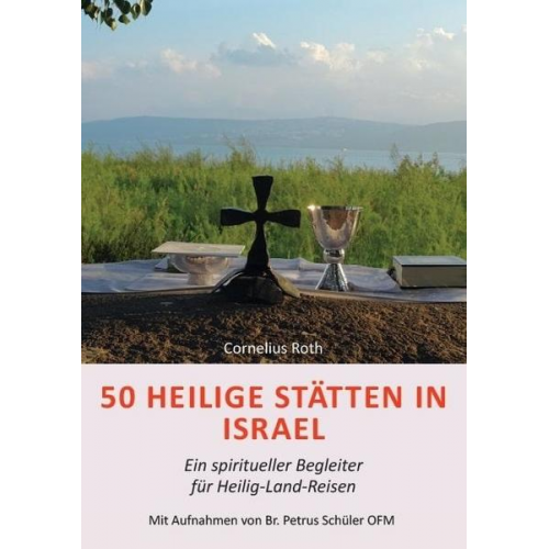 Cornelius Roth - 50 Heilige Stätten in Israel – Ein spiritueller Begleiter für Heilig-Land-Reisen