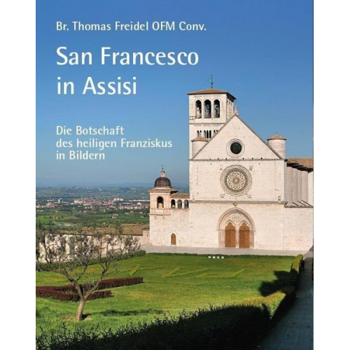 Br. Thomas Freidel OFM Conv. - San Francesco in Assisi – Die Botschaft des heiligen Franziskus in Bildern