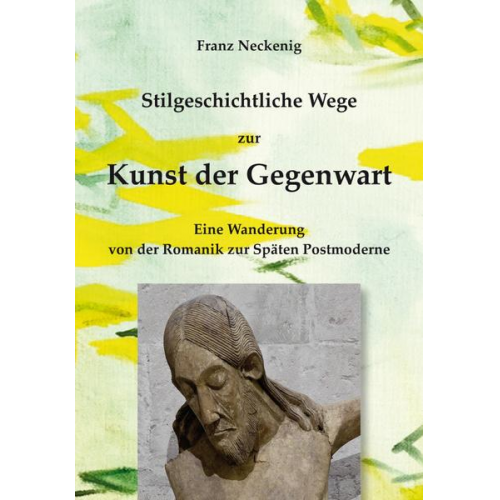 Franz Neckenig - Stilgeschichtliche Wege zur Kunst der Gegenwart