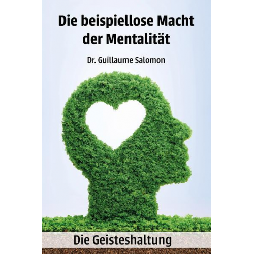 Guillaume Salomon - Die beispiellose Macht der Mentalität - Die Geisteshaltung