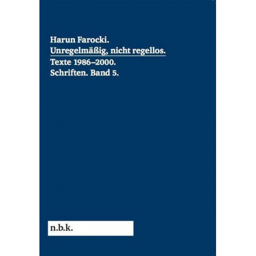 Harun Farocki. Schriften Band 5 Unregelmäßig, nicht regellos. Texte 1986-2000