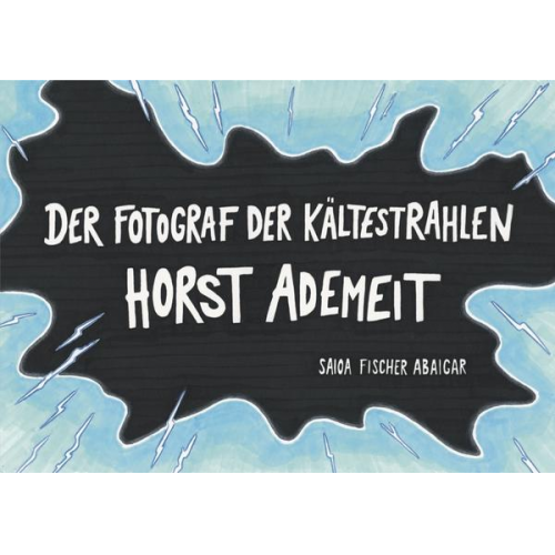 Der Fotograf der Kältestrahlen - Horst Ademeit