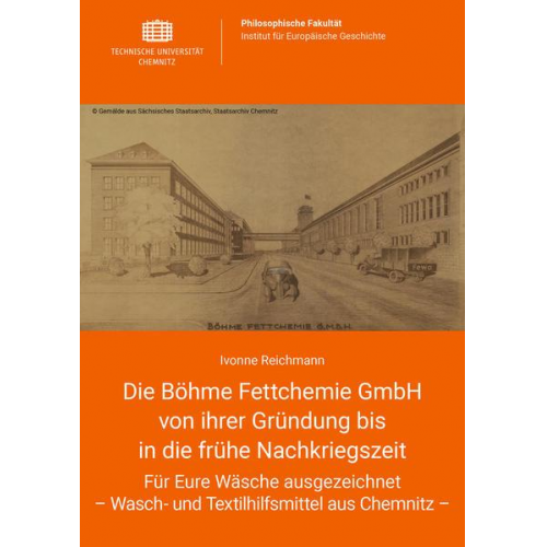 Ivonne Reichmann - Die Böhme Fettchemie GmbH von ihrer Gründung bis in die frühe Nachkriegszeit