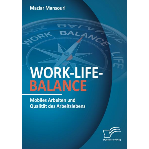 Maziar Mansouri - Work-Life-Balance. Mobiles Arbeiten und Qualität des Arbeitslebens