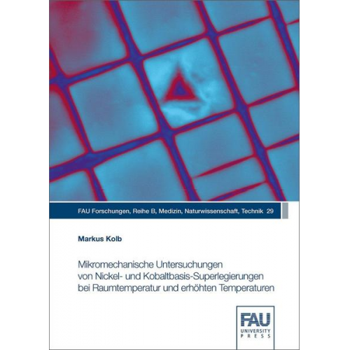 Markus Kolb - Mikromechanische Untersuchungen von Nickel‐ und Kobaltbasis‐Superlegierungen bei Raumtemperatur und erhöhten Temperaturen