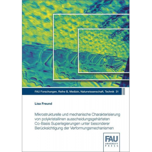 Lisa Freund - Mikrostrukturelle und mechanische Charakterisierung von polykristallinen ausscheidungsgehärteten Co-Basis Superlegierungen unter besonderer Berücksich